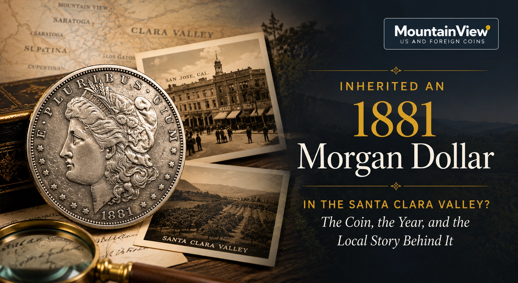 Inherited an 1881 Morgan Dollar in the Santa Clara Valley? The Coin, the Year, and the Local Story Behind It
